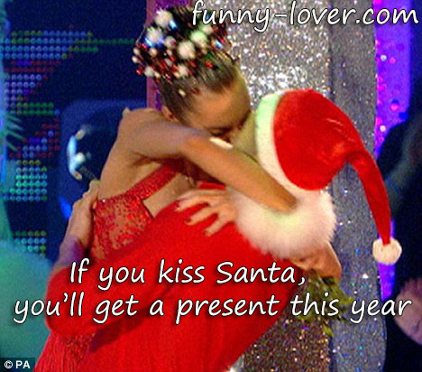 If you kiss Santa you'll get a present.